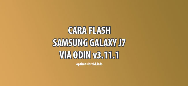 Cara Flash Samsung Galaxy J7 via Odin