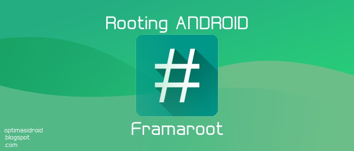 Cara Mudah Root Android Tanpa PC Dengan Framaroot