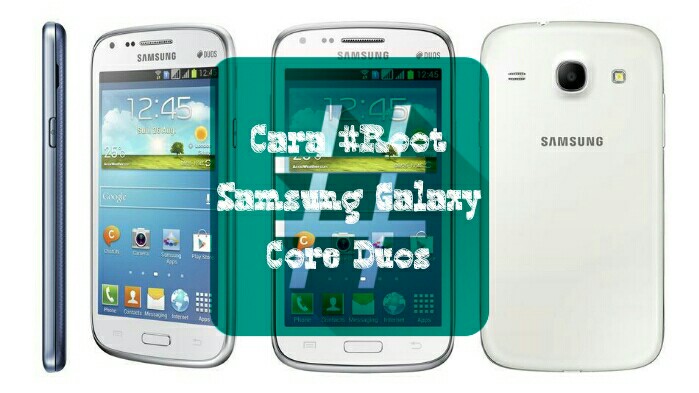 Cara Root Samsung Galaxy Core Duos