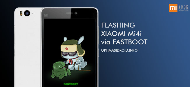 Cara Terbaru Flash Xiaomi Mi4i via Fastboot